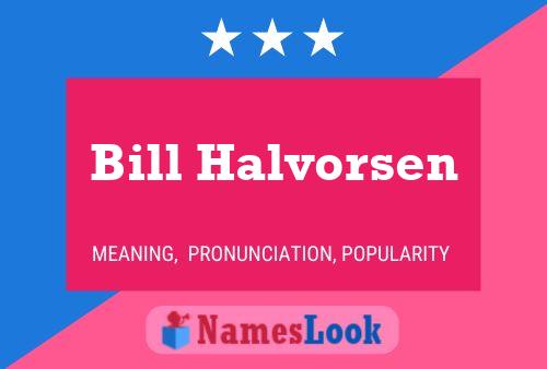 Bill Halvorsen Namensposter