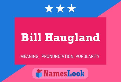 Bill Haugland Namensposter