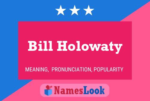 Bill Holowaty Namensposter