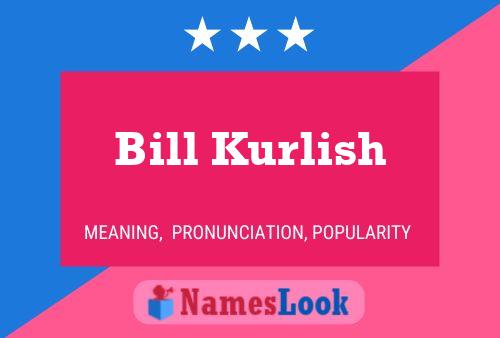 Bill Kurlish Namensposter