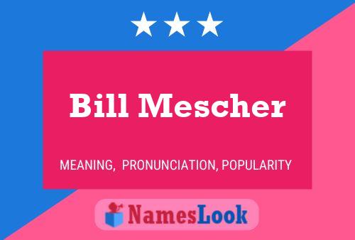 Bill Mescher Namensposter