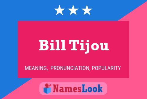 Bill Tijou Namensposter