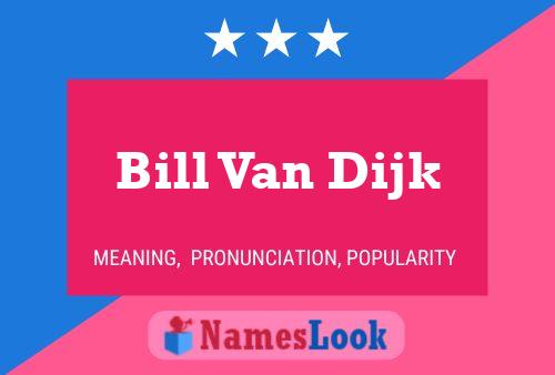 Bill Van Dijk Namensposter