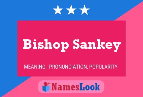 Bishop Sankey Namensposter