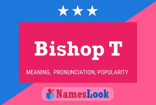 Bishop T Namensposter