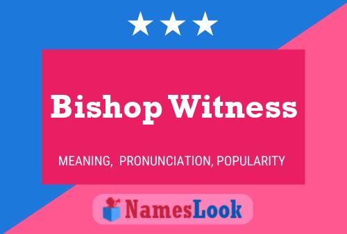 Bishop Witness Namensposter