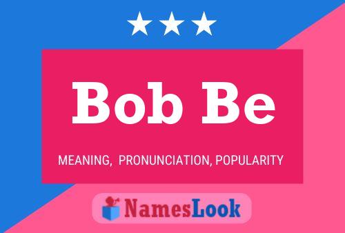 Bob Be Namensposter