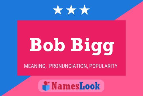 Bob Bigg Namensposter