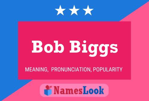 Bob Biggs Namensposter