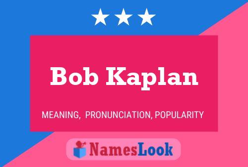 Bob Kaplan Namensposter