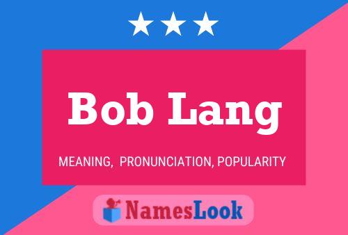 Bob Lang Namensposter