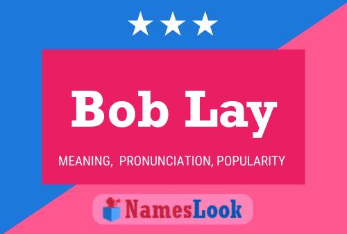 Bob Lay Namensposter