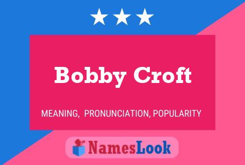 Bobby Croft Namensposter