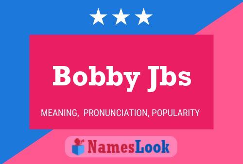 Bobby Jbs Namensposter