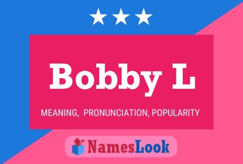 Bobby L Namensposter