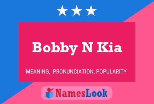 Bobby N Kia Namensposter