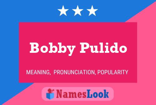 Bobby Pulido Namensposter