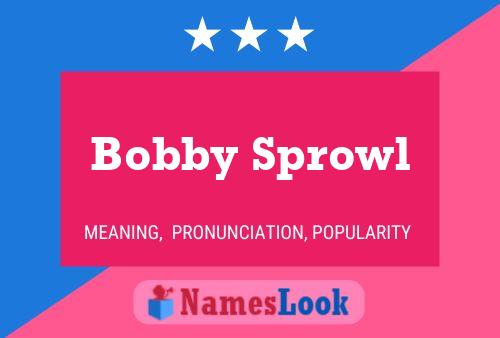 Bobby Sprowl Namensposter