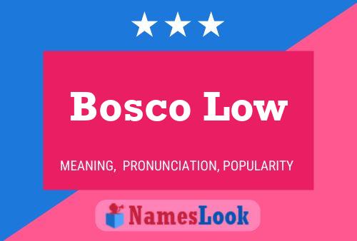 Bosco Low Namensposter