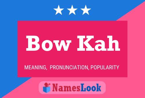 Bow Kah Namensposter