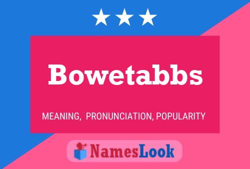 Bowetabbs Namensposter