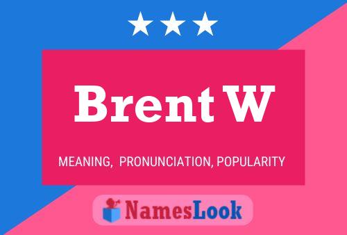 Brent W Namensposter