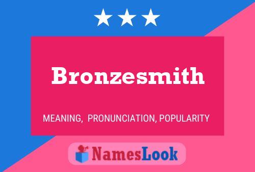 Bronzesmith Namensposter