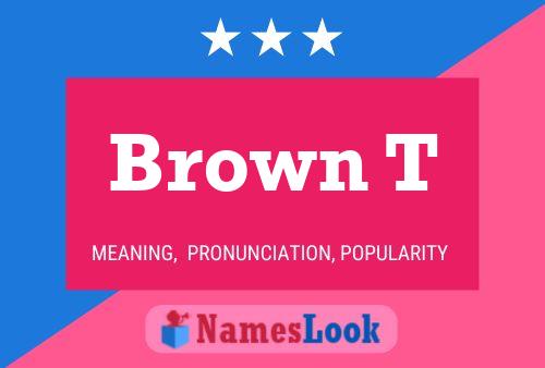 Brown T Namensposter