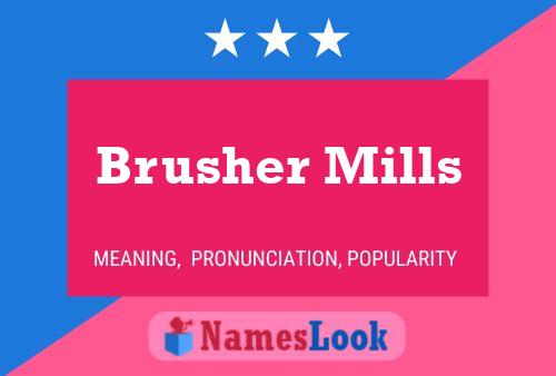 Brusher Mills Namensposter