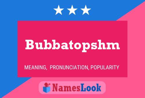 Bubbatopshm Namensposter