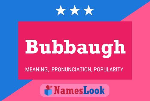 Bubbaugh Namensposter