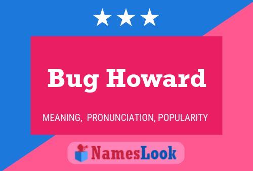 Bug Howard Namensposter