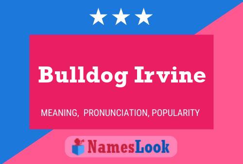 Bulldog Irvine Namensposter