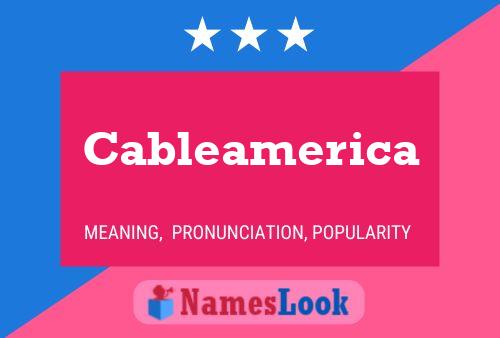 Cableamerica Namensposter