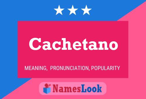 Cachetano Namensposter