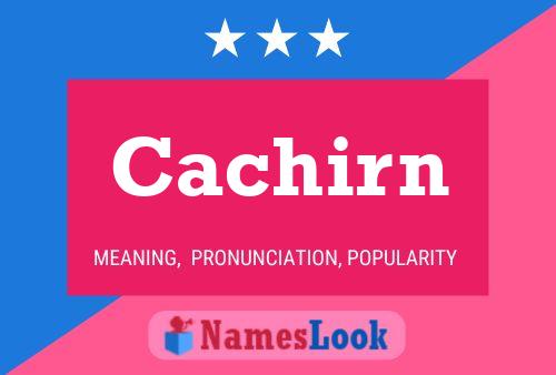 Cachirn Namensposter