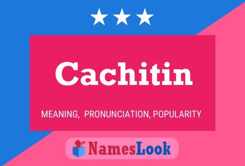 Cachitin Namensposter