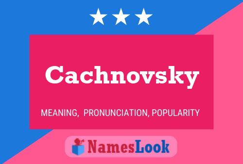 Cachnovsky Namensposter