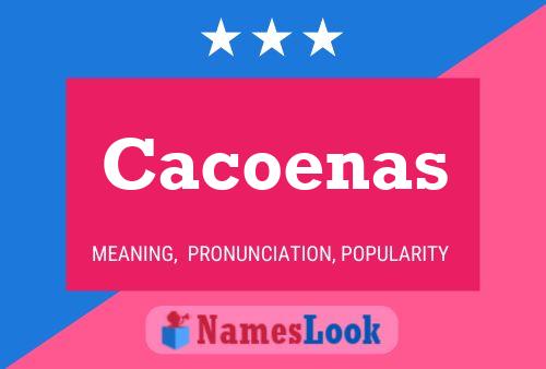 Cacoenas Namensposter