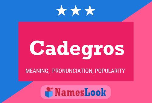 Cadegros Namensposter