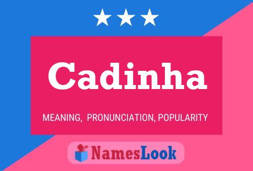 Cadinha Namensposter