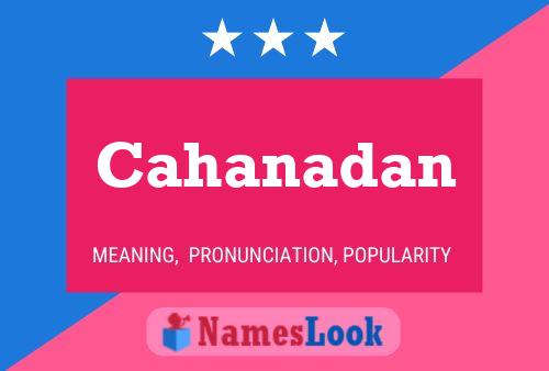 Cahanadan Namensposter