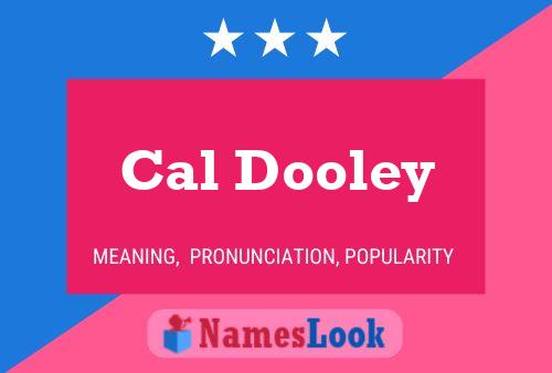 Cal Dooley Namensposter