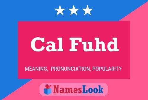 Cal Fuhd Namensposter