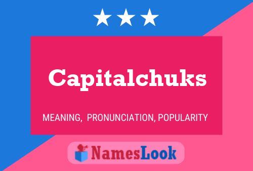 Capitalchuks Namensposter