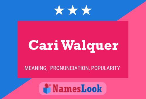 Cari Walquer Namensposter