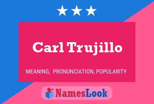 Carl Trujillo Namensposter