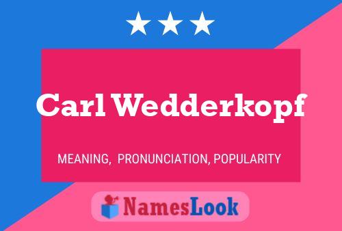 Carl Wedderkopf Namensposter