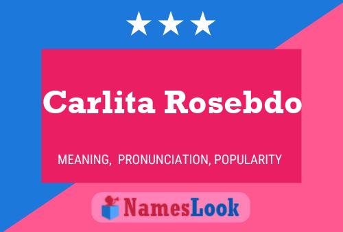 Carlita Rosebdo Namensposter