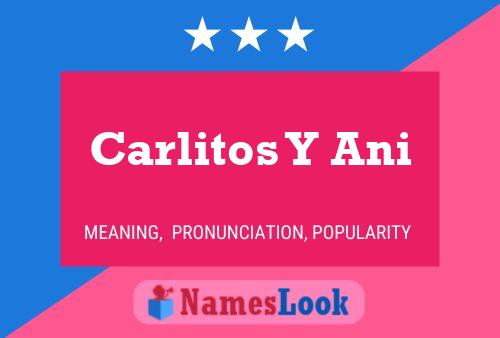 Carlitos Y Ani Namensposter